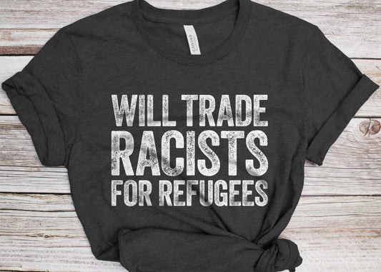 Will Trade Racists For Refugees T-Shirt - Unisex Funny Mens Black Culture Proud Shirt - Vintage BLM TShirt for Black History Month