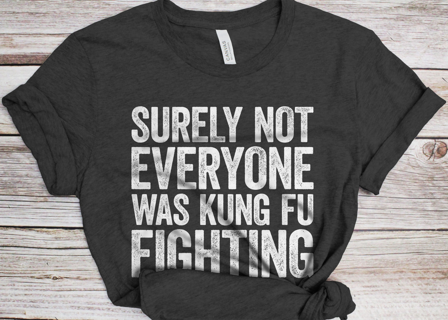 Surely Not Everyone Was Kung Fu Fighting T-Shirt - Unisex Funny Mens Kung Fu Fighting Shirt - Joke Karate Gift TShirt for Birthday Christmas