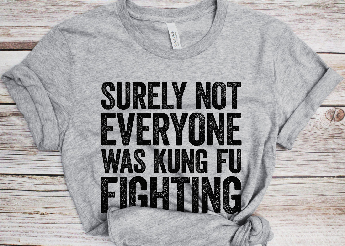 Surely Not Everyone Was Kung Fu Fighting T-Shirt - Unisex Funny Mens Kung Fu Fighting Shirt - Joke Karate Gift TShirt for Birthday Christmas