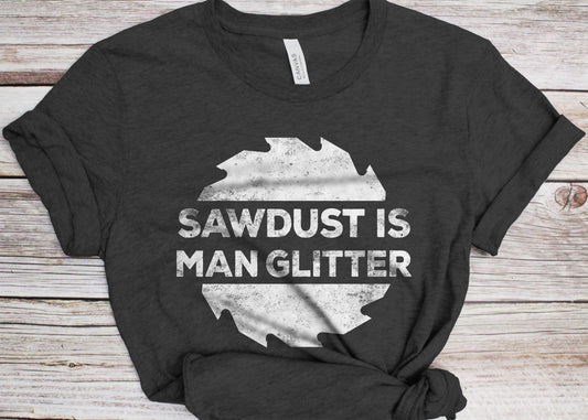 Sawdust Is A Man Glitter T-Shirt - Funny Woodworking Dad Grandpa Shirt - Vintage Carpenter Woodworker TShirt for Father's Day & Christmas