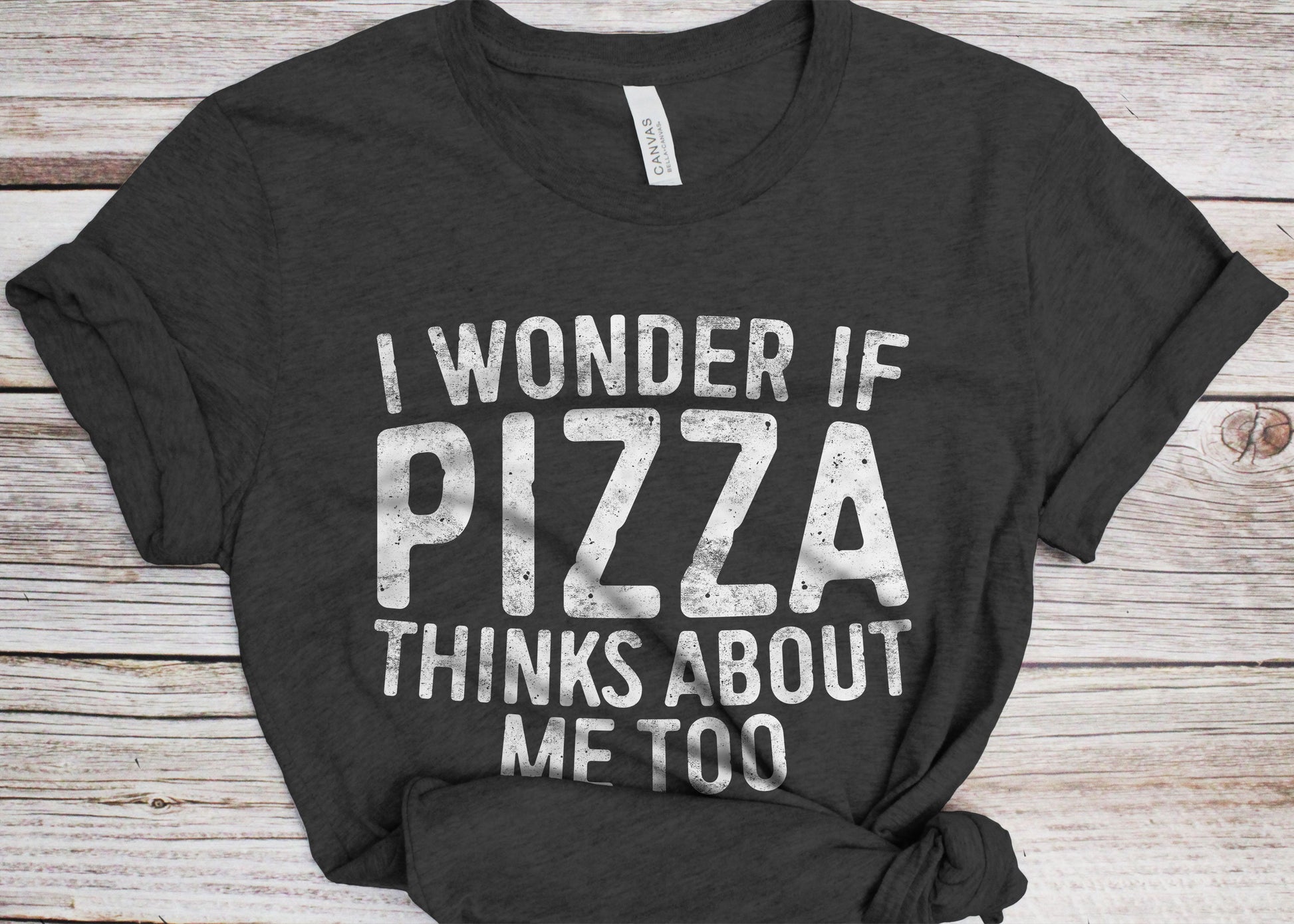 I Wonder If Pizza Thinks About Me Too T-Shirt - Unisex Funny Saying Mens Sarcastic Shirt - Pizza Lover Gift TShirt for Christmas Birthday