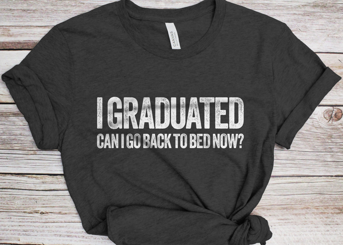 I Graduated Can I Go Back To Bed Now T-Shirt - Unisex Funny College School Student Grad Shirt - Vintage Graduate TShirt for Graduation