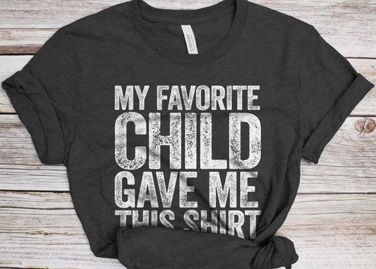 My Favorite Child Gave Me This Shirt T-Shirt - Unisex Funny Mens Papa Grandpa Shirt - Vintage Funny Dad TShirt Gift for Father's Day