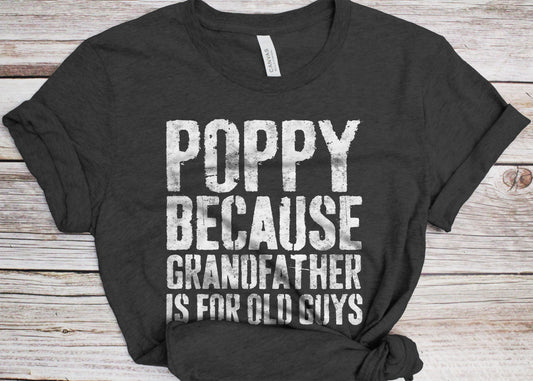 Poppy Because Grandfather Is For Old Guys T-Shirt - Funny Mens Grandpa Shirt - Vintage Grandfather TShirt Gift for Father's Day Christmas