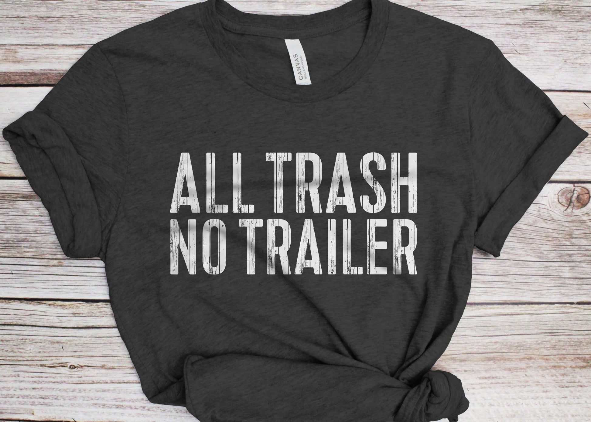 All Trash No Trailer T-Shirt - Funny Unisex Joke Sarcastic Saying Trashy Shirt - Vintage Redneck Gift TShirt for Birthday