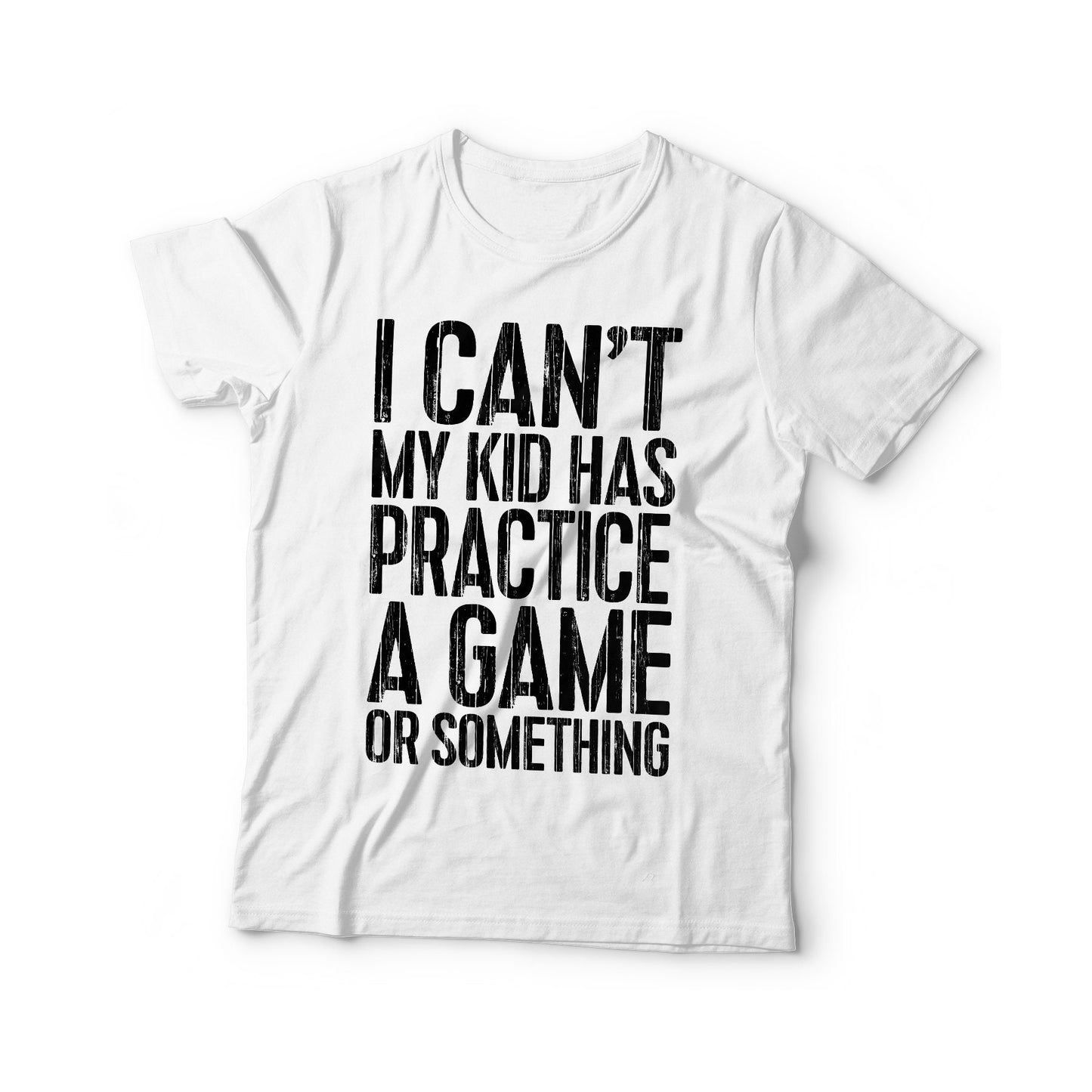 I Can't My Kid Has Practice A Game Or Something T-Shirt - Unisex Mens Funny Sport Instructor Shirt - Coach Gift TShirt for Christmas Day