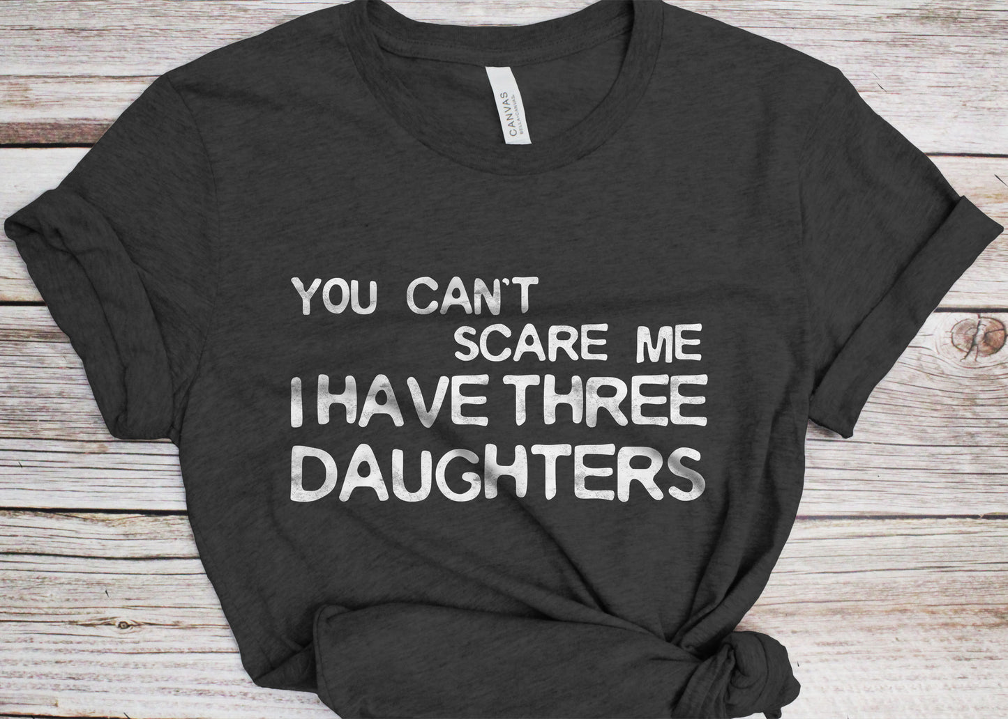 You Can't Scare Me I Have Three Daughters T-Shirt - Unisex Funny Mens 3 Daughters Dad Shirt - Vintage TShirt for Father's Day Christmas