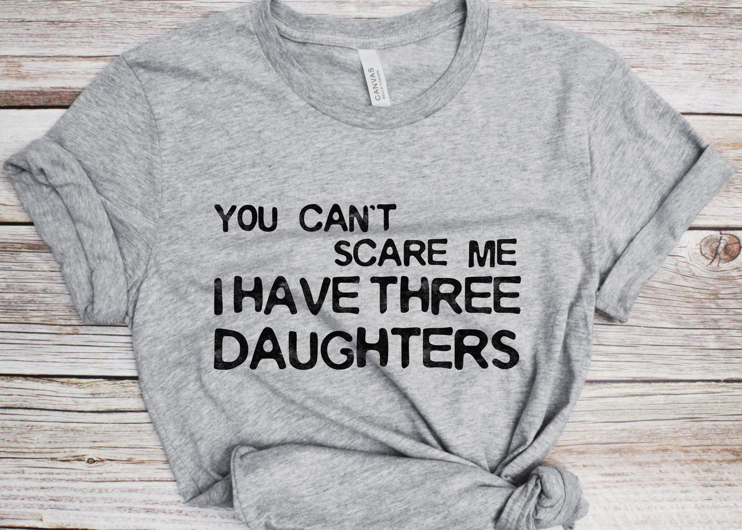 You Can't Scare Me I Have Three Daughters T-Shirt - Unisex Funny Mens 3 Daughters Dad Shirt - Vintage TShirt for Father's Day Christmas