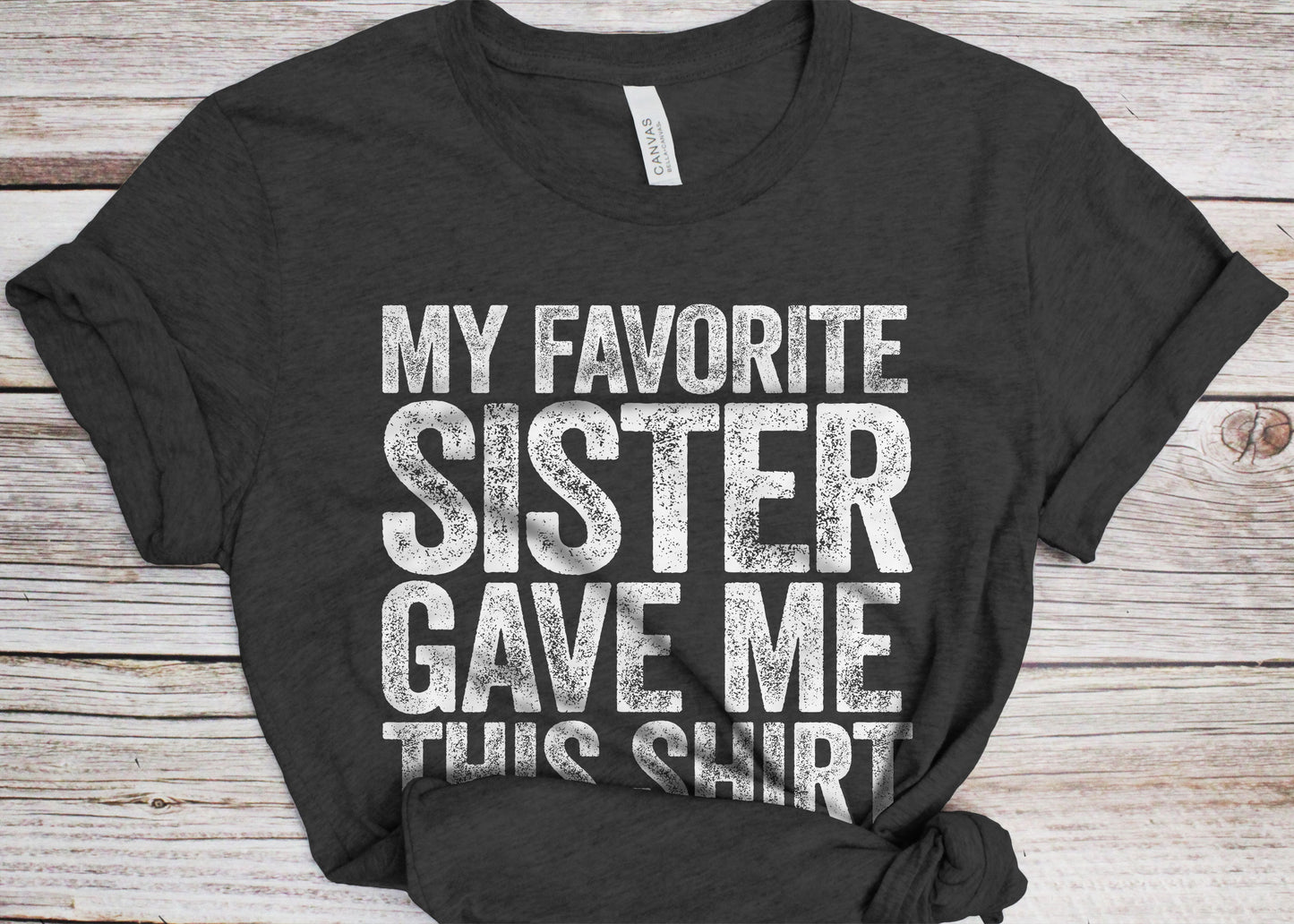 My Favorite Sister Gave Me This Shirt T-Shirt - Unisex Funny Best Brother Ever Shirt - Bro TShirt Sibling Gift for Birthday Christmas