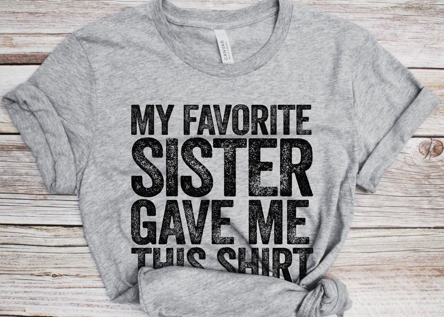 My Favorite Sister Gave Me This Shirt T-Shirt - Unisex Funny Best Brother Ever Shirt - Bro TShirt Sibling Gift for Birthday Christmas