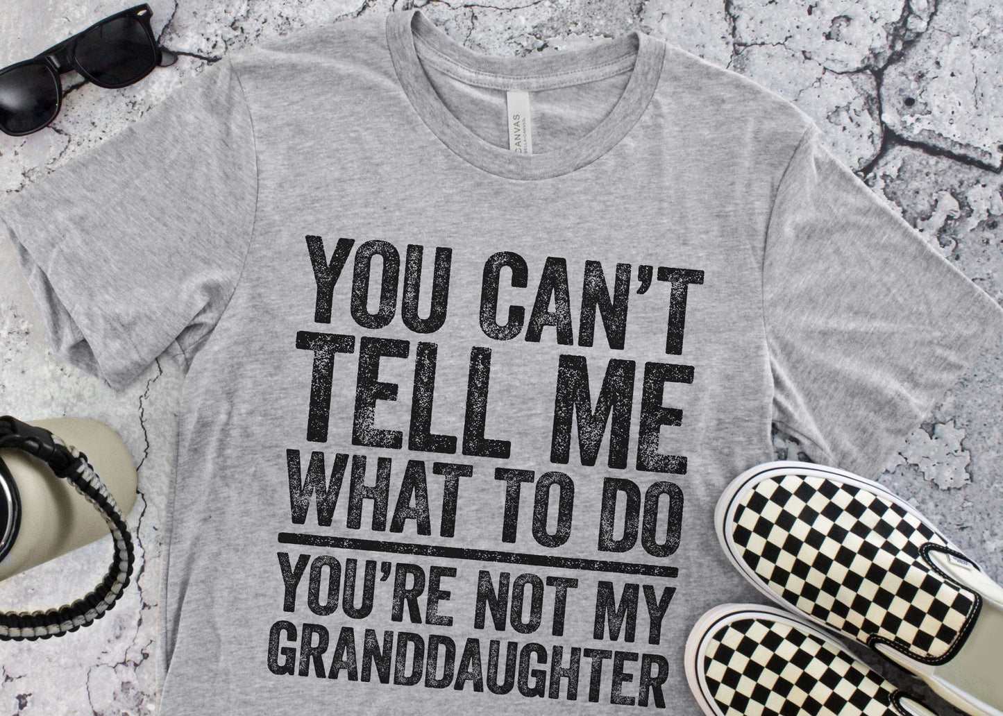 You Can't Tell Me What To Do You're Not My GrandDaughter T-Shirt - Funny Mens Best Papa Shirt - Grandfather TShirt Grandpa Gift Father's Day